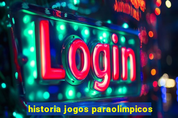 historia jogos paraolimpicos